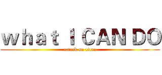 ｗｈａｔ Ｉ ＣＡＮ ＤＯ (attack on titan)