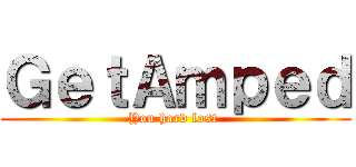 ＧｅｔＡｍｐｅｄ (You hard lost )