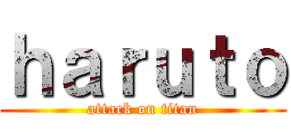 ｈａｒｕｔｏ (attack on titan)
