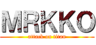 ＭＲＫＫＯ (attack on titan)