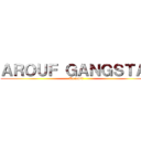 ＡＲＯＵＦ ＧＡＮＧＳＴＡ  (Ta capté )