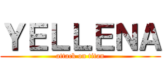 ＹＥＬＬＥＮＡ (attack on titan)
