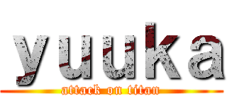 ｙｕｕｋａ (attack on titan)