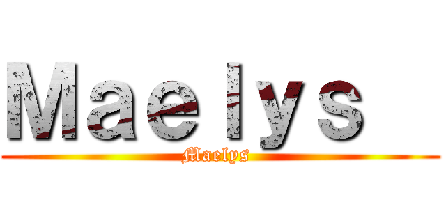 Ｍａｅｌｙｓ   (Maelys )