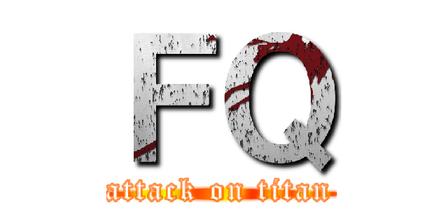 ＦＱ (attack on titan)