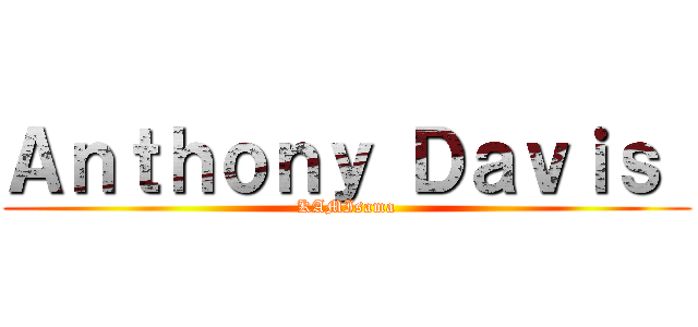 Ａｎｔｈｏｎｙ Ｄａｖｉｓ  (KAMIsama)