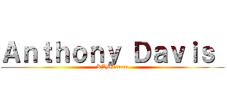 Ａｎｔｈｏｎｙ Ｄａｖｉｓ  (KAMIsama)