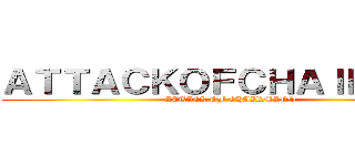 ＡＴＴＡＣＫＯＦＣＨＡＩＲＭＡＮ (ATTACK OF CHAIRMANS)