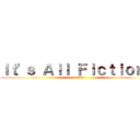 Ｉｔ'ｓ Ａｌｌ Ｆｉｃｔｉｏｎ！！ (大嘘憑き)