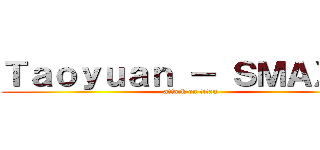 Ｔａｏｙｕａｎ － ＳＭＡＸ跑旅 (attack on titan)