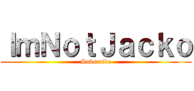 ＩｍＮｏｔＪａｃｋｏ (Subscribe)