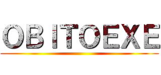 ＯＢＩＴＯＥＸＥ ()