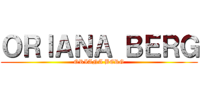 ＯＲＩＡＮＡ ＢＥＲＧ (ORIANA BERG)