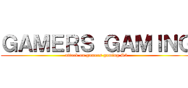 ＧＡＭＥＲＳ ＧＡＭＩＮＧ (attack on gamers gaming S3)