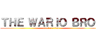 ＴＨＥ ＷＡＲＩＯ ＢＲＯＳ (attack on titan)