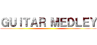 ＧＵＩＴＡＲ ＭＥＤＬＥＹ ()