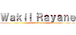 Ｗａｋｉｌ Ｒａｙａｎｅ (Wakil Rayane)