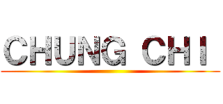 ＣＨＵＮＧ ＣＨＩ  ()