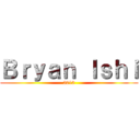 Ｂｒｙａｎ Ｉｓｈｉ (2013)