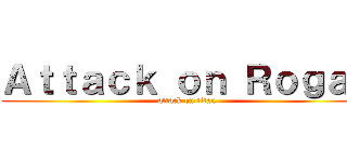 Ａｔｔａｃｋ ｏｎ Ｒｏｇａｎ (attack on titan)