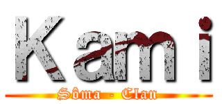 Ｋａｍｉ (Sôma - Clan)