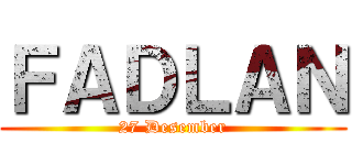 ＦＡＤＬＡＮ (27 Desember)