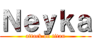 Ｎｅｙｋａ (attack on titan)