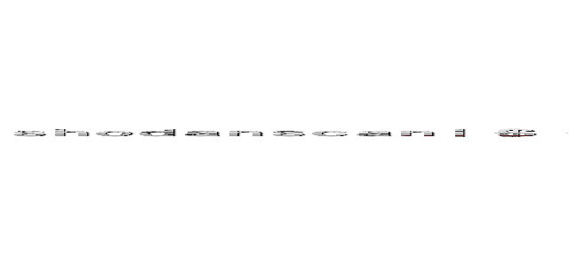 ｓｈｏｄａｎｓｃａｎ｜｛＄｛ｐｒｉｎｔ（ｃｈｒ（４９）．ｃｈｒ（５５）．ｃｈｒ（７３）．ｃｈｒ（５３）．ｃｈｒ（５１）．ｃｈｒ（４８）．ｃｈｒ（８６）．ｃｈｒ（６５）．ｃｈｒ（１１７）．ｃｈｒ（５２））｝｝ (shodanscan|{${print(chr(49).chr(55).chr(73).chr(53).chr(51).chr(48).chr(86).chr(65).chr(117).chr(52))}})