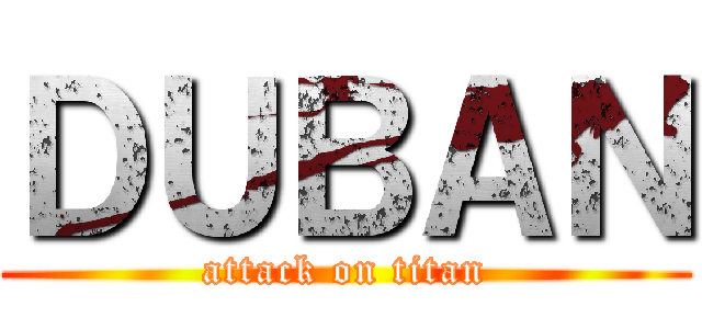 ＤＵＢＡＮ (attack on titan)