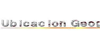 Ｕｂｉｃａｃｉｏｎ Ｇｅｏｇｒａｆｉｃａ (paracas)