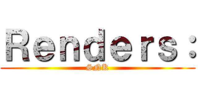 Ｒｅｎｄｅｒｓ： (SNK)