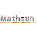 Ｍａｔｈｓｕｎ  ()