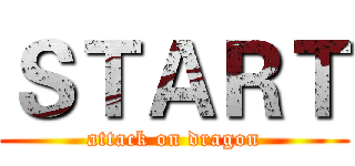 ＳＴＡＲＴ (attack on dragon)
