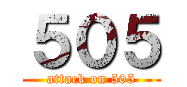 ５０５ (attack on 505)