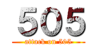 ５０５ (attack on 505)