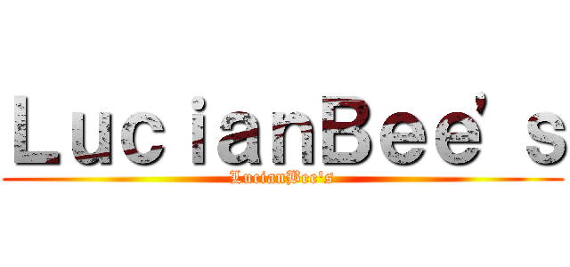 ＬｕｃｉａｎＢｅｅ'ｓ (LucianBee's)