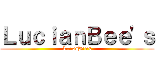 ＬｕｃｉａｎＢｅｅ'ｓ (LucianBee's)