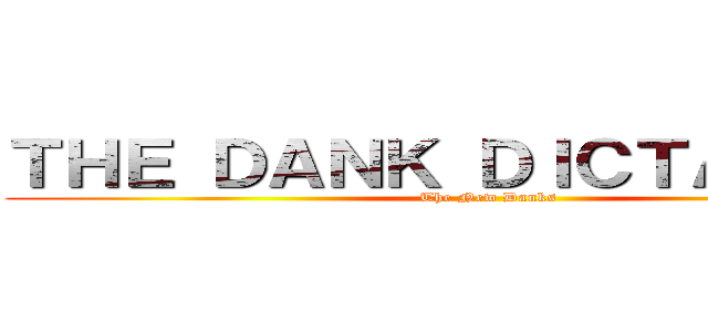 ＴＨＥ ＤＡＮＫ ＤＩＣＴＡＴＯＲＳ (The New Danks)