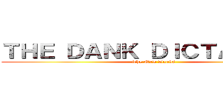 ＴＨＥ ＤＡＮＫ ＤＩＣＴＡＴＯＲＳ (The New Danks)