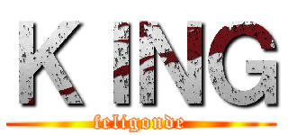 ＫＩＮＧ (feligonde)