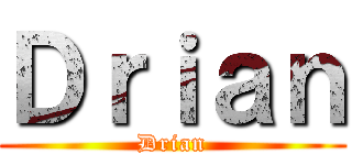 Ｄｒｉａｎ (Drian)