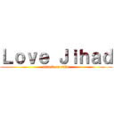 Ｌｏｖｅ Ｊｉｈａｄ (attack on sabo)