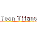 Ｔｅｅｎ Ｔｉｔａｎｓ (GO!)