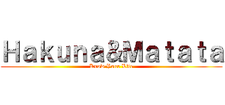 Ｈａｋｕｎａ＆Ｍａｔａｔａ (Know Your Life)