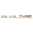 ＩＫＥ ＬＯＬ ＴＨＥＭＥ ＳＴＩＬＥ (2)