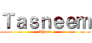 Ｔａｓｎｅｅｍ (Ahmed)