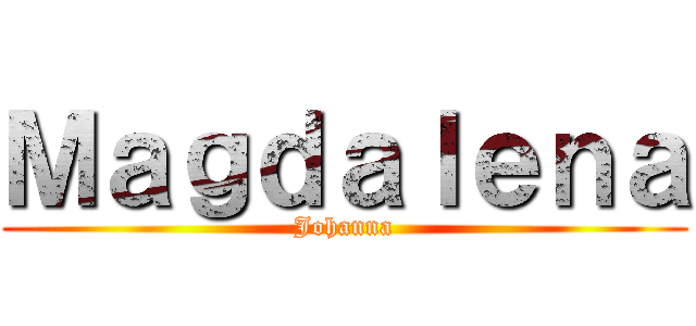 Ｍａｇｄａｌｅｎａ (Johanna)