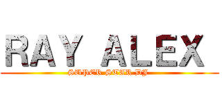 ＲＡＹ ＡＬＥＸ  (SUPER STAR DJ )
