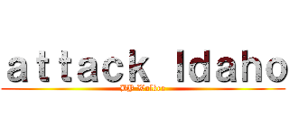 ａｔｔａｃｋ Ｉｄａｈｏ (BY Walker)