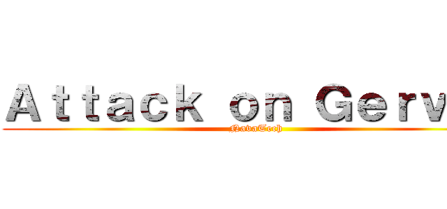 Ａｔｔａｃｋ ｏｎ Ｇｅｒｖáｓ (NavaTech)